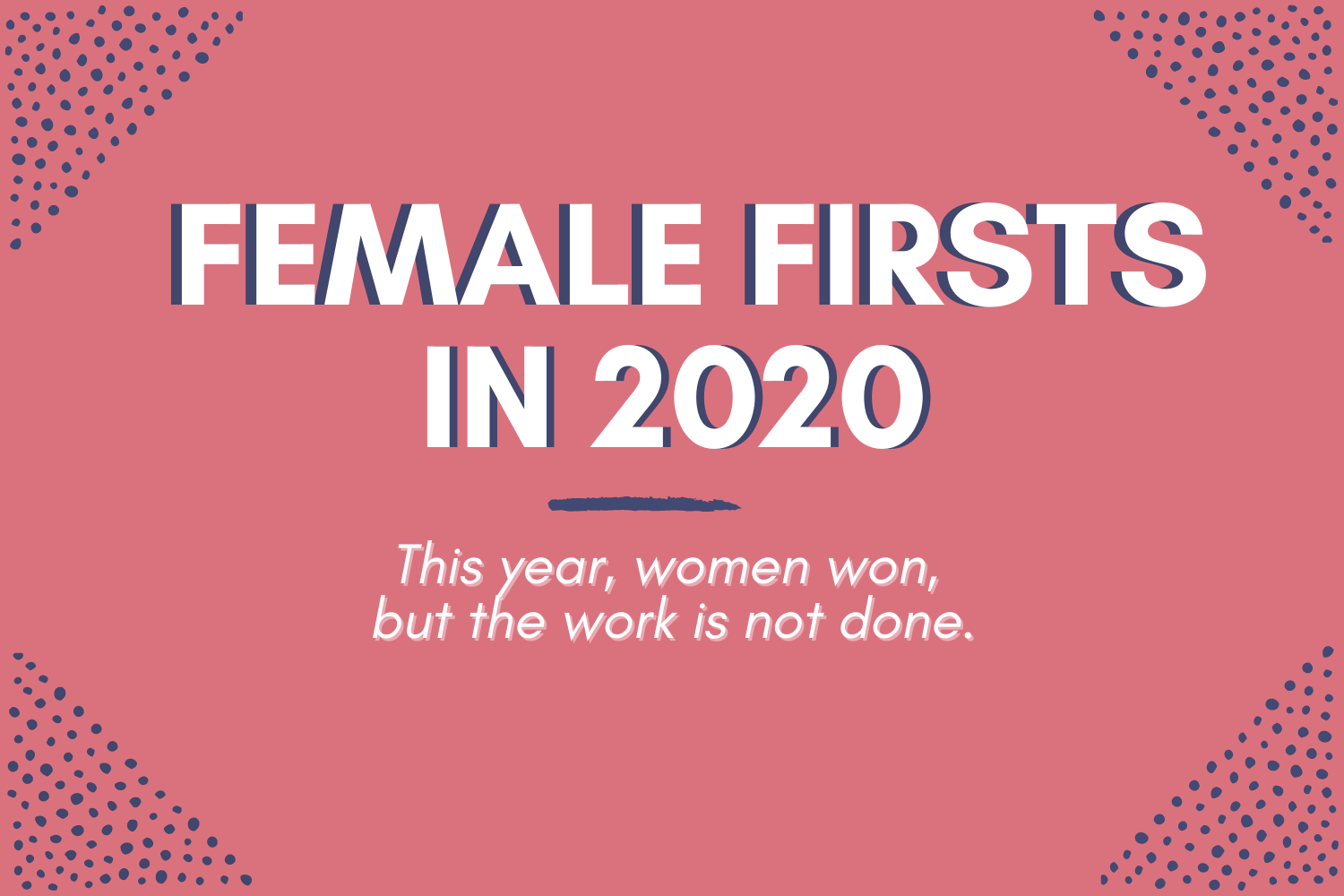 2020 Female Firsts: Women Won This Year, but the Work Is Not Done.