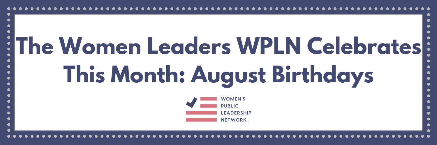 The Women Leaders WPLN Celebrates This Month: August Birthdays