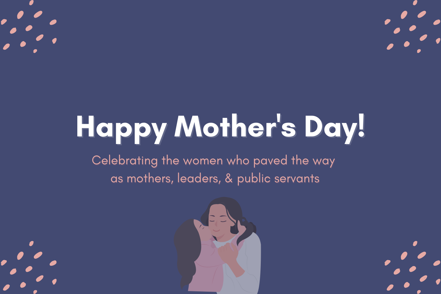 Celebrating the Women Paving the Way As Mothers, Leaders, and Public Servants