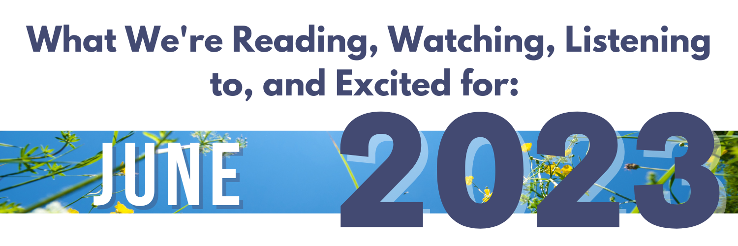 What WPLN is Reading, Watching, Listening to, and Excited for in June 2023