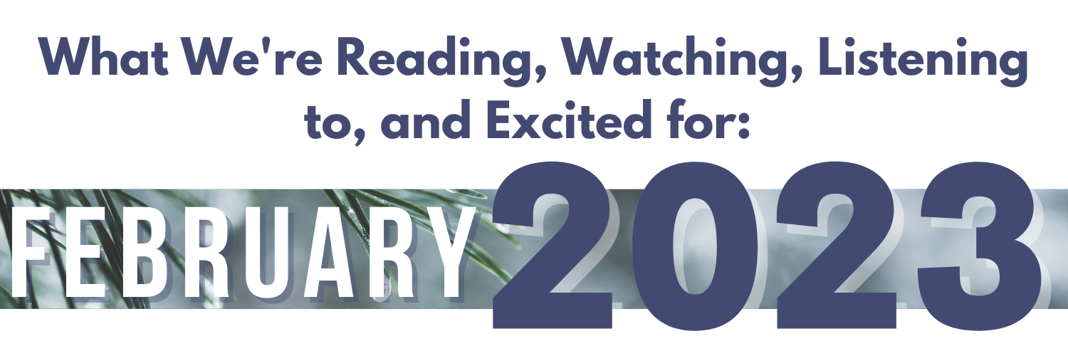 What WPLN is Reading, Watching, Listening to, and Excited for in February 2023