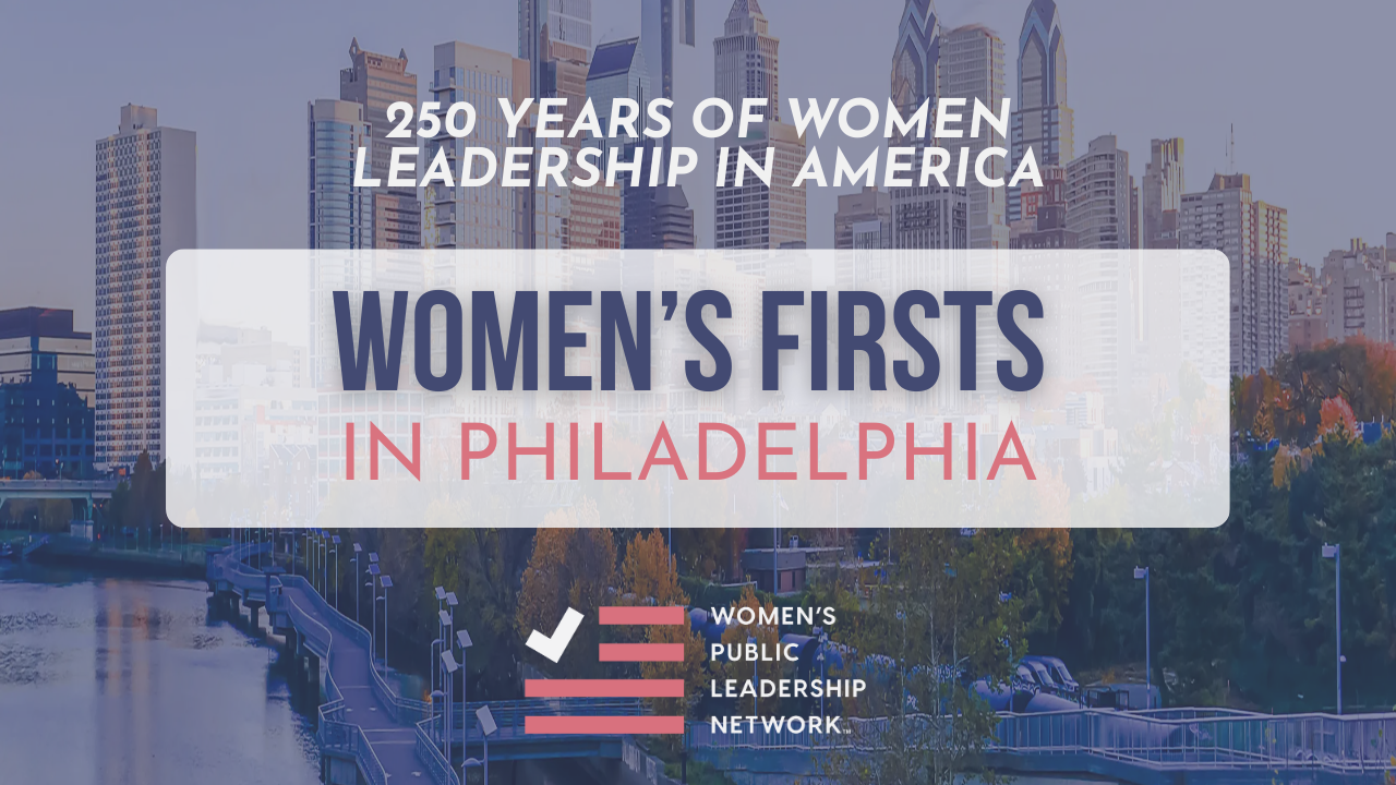 Honoring the Legacy of Women’s Leadership in Philadelphia - Women's Public Leadership Network